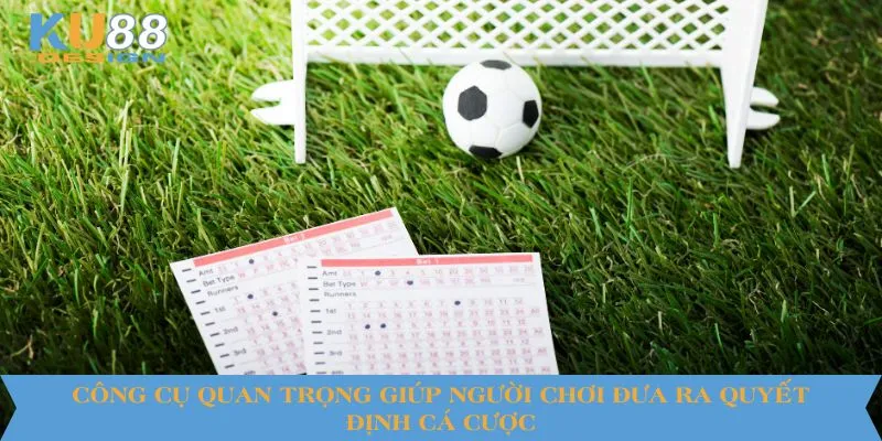 Soi Kèo Bóng Đá KU88 Chuẩn Xác - Bí Kíp Dành Cho Người Chơi 5 Công cụ quan trọng giúp người chơi đưa ra quyết định cá cược