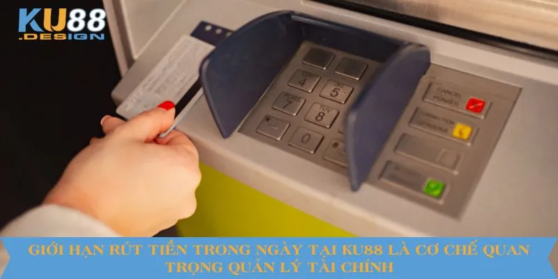 Giới Hạn Rút Tiền Trong Ngày Tại KU88 - Hướng Dẫn Chi Tiết 5 Giới hạn rút tiền trong ngày tại KU88 là cơ chế quan trọng quản lý tài chính