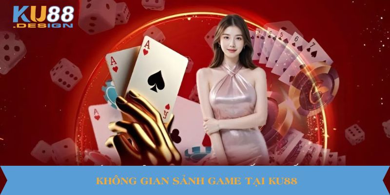 KU88 🎯 Nhà Cái Game Đổi Thưởng Uy Tín 🏆 Link Mới Nhất 15 Không gian sảnh game tại KU88