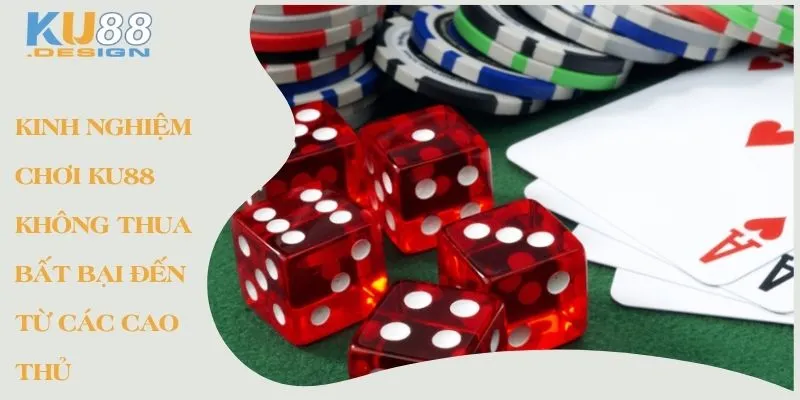 Kinh Nghiệm Chơi KU88 Không Thua Bất Bại Đến Từ Các Cao Thủ 1 Kinh nghiệm chơi Ku88 không thua - Bất bại đến từ các cao thủ