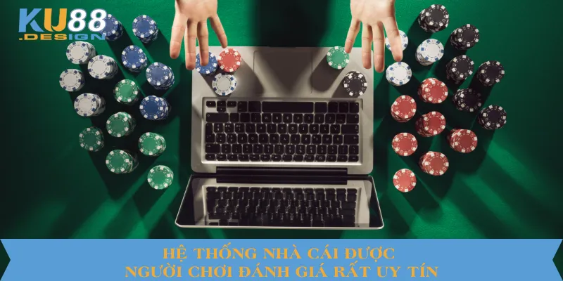 KU88 Có Uy Tín Không? Phân Tích Chi Tiết Từ A Đến Z 3 Hệ thống nhà cái được người chơi đánh giá rất uy tín