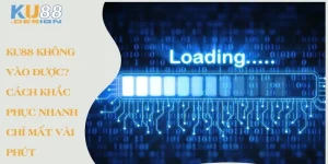 Ku88 không vào được? Cách khắc phục nhanh chỉ mật vài phút