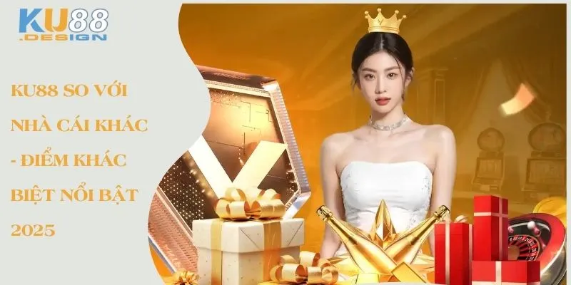 KU88 So Với Nhà Cái Khác - Điểm Khác Biệt Nổi Bật 2025 1 Ku88 so với nhà cái khác - Điểm khác biệt nổi bật 2025