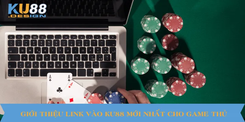 Link Ku88 Mới Nhất Truy Cập Nhanh Và An Toàn Cho Game Thủ 2 Giới thiệu link vào KU88 mới nhất cho game thủ