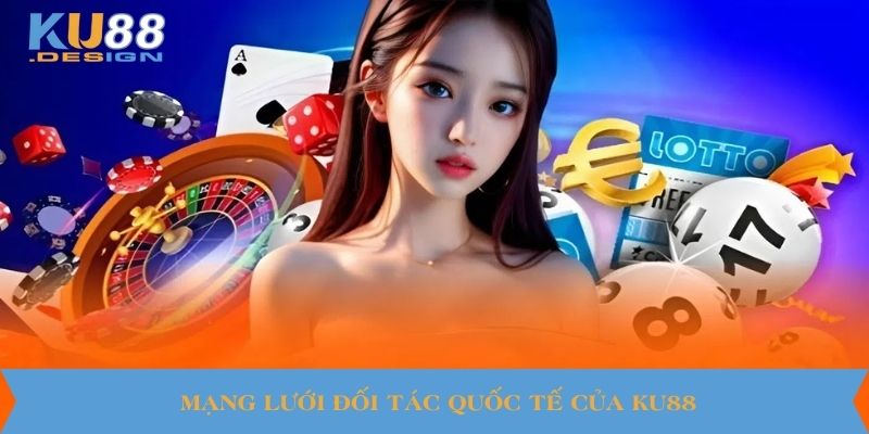 KU88 🎯 Nhà Cái Game Đổi Thưởng Uy Tín 🏆 Link Mới Nhất 11 Mạng lưới đối tác quốc tế của KU88