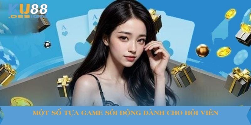 Giới Thiệu Nhà Cái Game Đổi Thưởng Ku88 Đỉnh Cao 2 Một số tựa game sôi động dành cho hội viên