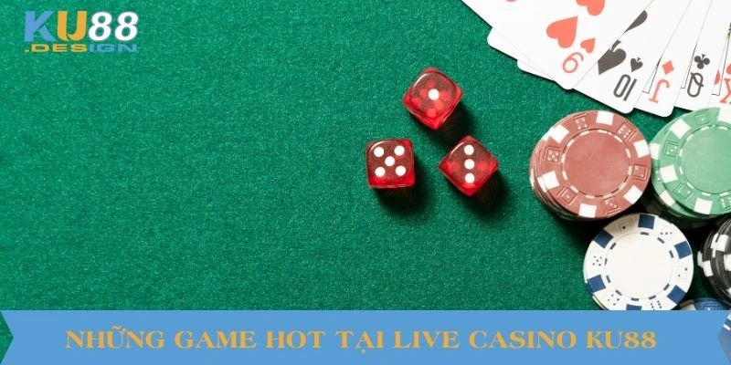 Live Casino KU88 – Sòng Bạc Trực Tuyến Chuẩn Thế Giới 2 Những game hot tại Live Casino KU88