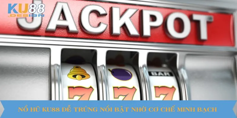 Nổ Hũ KU88 Dễ Trúng - Cơ Hội Lớn Với Jackpot Siêu Khủng 2 Nổ hũ KU88 dễ trúng nổi bật nhờ cơ chế minh bạch