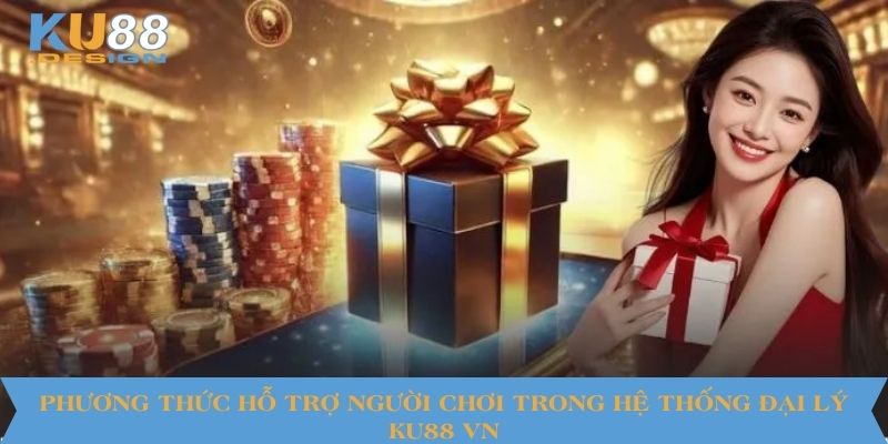 Đại Lý KU88 VN Là Gì? Quyền Lợi, Điều Kiện, Lưu Ý Quan Trọng 1 Phương thức hỗ trợ người chơi trong hệ thống đại lý KU88 VN