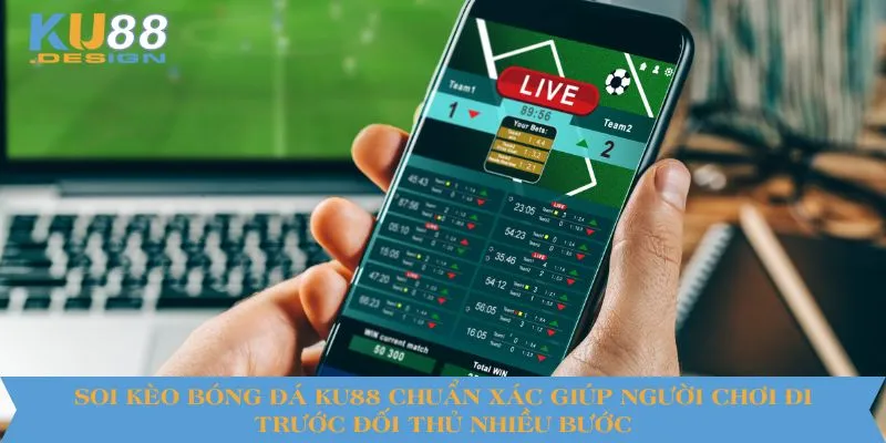 Soi Kèo Bóng Đá KU88 Chuẩn Xác - Bí Kíp Dành Cho Người Chơi 2 Soi kèo bóng đá KU88 chuẩn xác giúp người chơi đi trước đối thủ nhiều bước