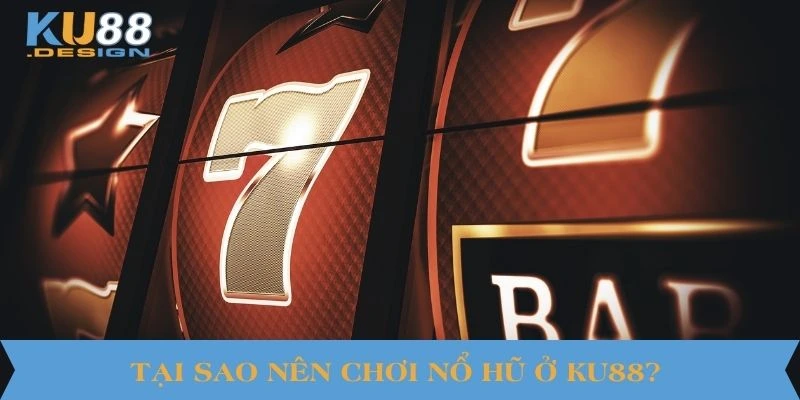 Nổ Hũ KU88 – Cơ Hội Trúng Thưởng Khổng Lồ Với Một Cú Quay 4 Tại sao nên chơi nổ hũ ở KU88?