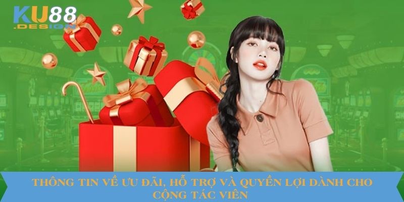 Đại Lý KU88 VN Là Gì? Quyền Lợi, Điều Kiện, Lưu Ý Quan Trọng 2 Thông tin về ưu đãi, hỗ trợ và quyền lợi dành cho cộng tác viên