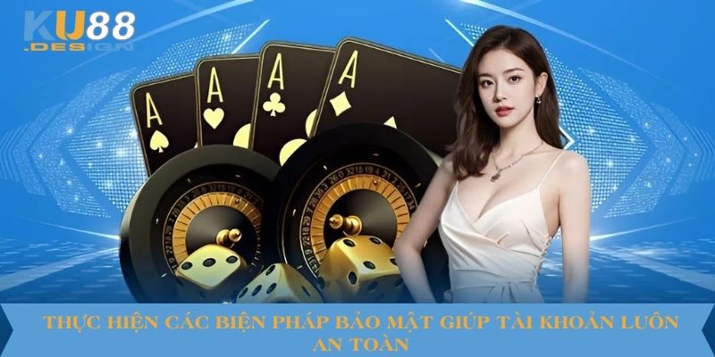 Link Đăng Nhập Ku88 An Toàn, Ổn Định Cho Mọi Thiết Bị 4 Thực hiện các biện pháp bảo mật giúp tài khoản luôn an toàn